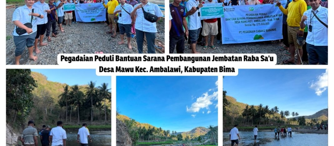 Pegadaian Cabang Rasanae Salurkan Bantuan Rp 275 Juta untuk Pembangunan Jembatan Raba Sa’u Desa Mawu